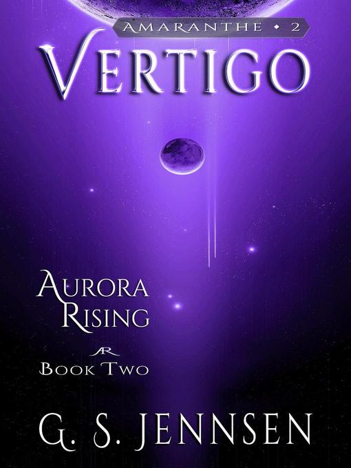 Title details for Vertigo (Aurora Rising Book Two) by G. S. Jennsen - Available